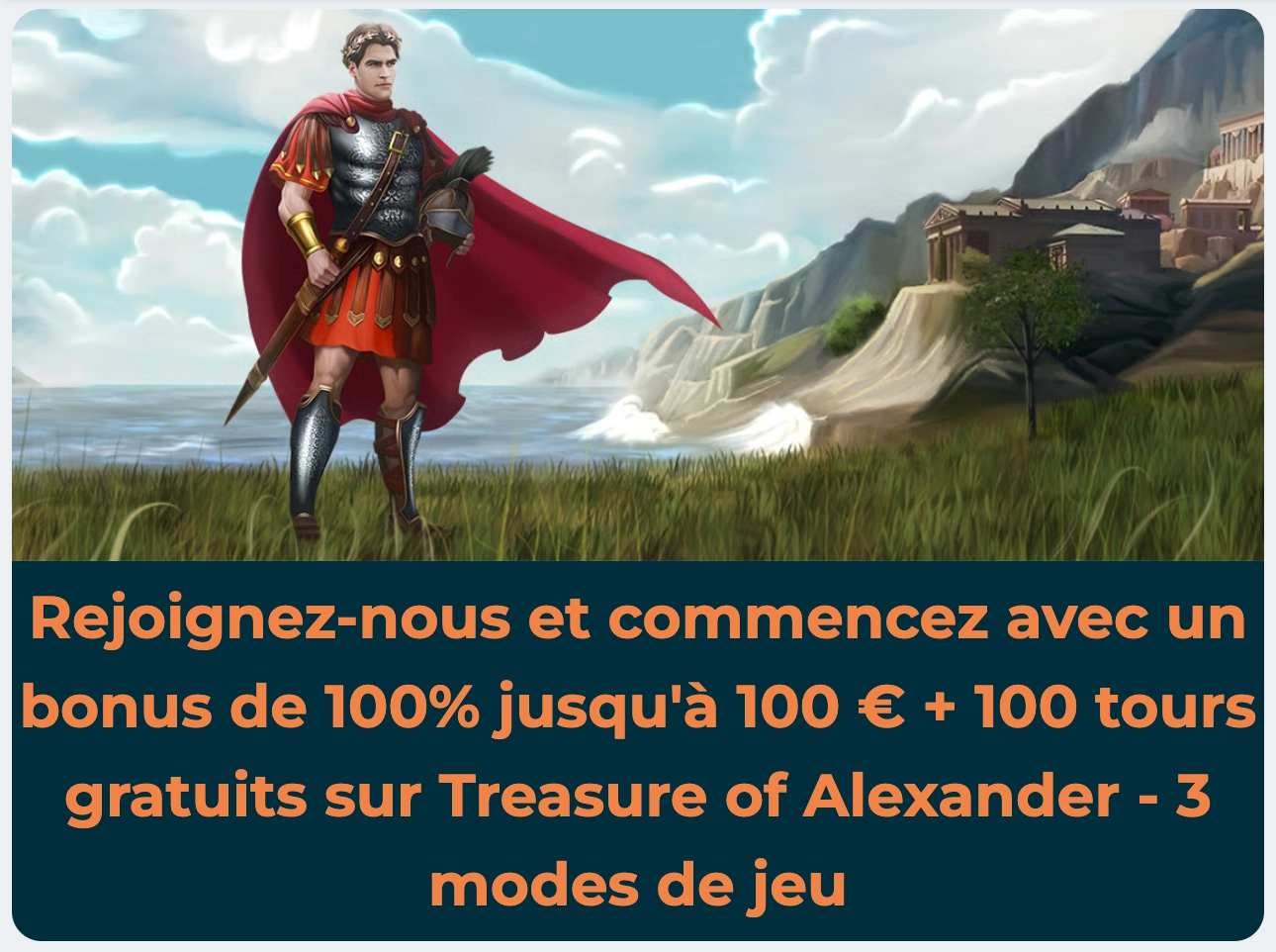 Banni&egrave;re de bonus de bienvenue Alexander Casino affichant 100 % jusqu&rsquo;&agrave; 100 &euro; et 100 tours gratuits sur Treasure of Alexander avec visuel du personnage principal.